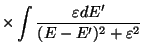 $\displaystyle \times \int {{\varepsilon dE'}\over {(E - E')^2 + \varepsilon^2 }}$