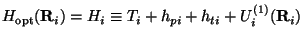 $\displaystyle H_{\rm opt}({\bf R}_i) = H_i \equiv T_i + h_{pi} + h_{ti} + U_i^{(1)}({\bf R}_i)$