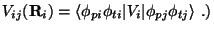 $\displaystyle V_{ij}({\bf R}_i) = \langle \phi_{pi}\phi_{ti} \vert V_i \vert\phi_{pj}\phi_{tj}\rangle \ .)$