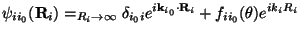 $\displaystyle \psi_{ii_0}({\bf R}_i) =_{R_i\rightarrow\infty} \delta_{i_0i} e^{i{\bf k}_{i_0}\cdot{\bf R}_i}
+ f_{ii_0}(\theta) e^{ik_iR_i}$