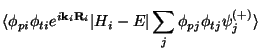 $\displaystyle \langle \phi_{pi}\phi_{ti}e^{i{\bf k}_i{\bf R}_i} \vert H_i-E \vert\sum_j \phi_{pj}\phi_{tj}\psi_j^{(+)} \rangle$