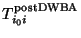 $\displaystyle T_{i_0i}^{\rm post DWBA}$