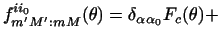 $\displaystyle f_{m' M' : mM}^{ii_0} (\theta) =
\delta_{\alpha\alpha_0} F_c (\theta) +$