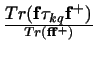 $\displaystyle {Tr ({\bf f} \tau_{kq} {\bf f}^+)} \over
{Tr ({\bf f} {\bf f}^+)}$