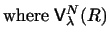 $\displaystyle \mbox{where } {\sf V}_\lambda^N (R)$