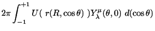 $\displaystyle 2\pi \int _{-1}^{+1}
U(~r(R,\cos \theta)~) Y_\lambda^\mu (\theta ,0) ~d(\cos \theta)$