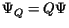 $\Psi_Q = Q \Psi$