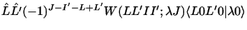 $\displaystyle \hat L \hat {L'} (-1)^{J-I' -L+L'}
W(L L' I I' ; \lambda J)
\langle L 0 L' 0 \vert \lambda 0\rangle$