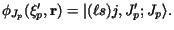 $
\phi_{J_p} (\xi'_ p , {\bf r}) =
\vert ( \ell s) j , J'_ p ; J_p\rangle .
$