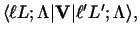 $\displaystyle \langle \ell L; \Lambda \vert {\bf V} \vert \ell' L' ; \Lambda\rangle ,$