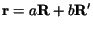 $ {\bf r}= a {\bf R}+ b {\bf R}' $