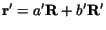 ${\bf r}' = a' {\bf R}+ b' {\bf R}' $