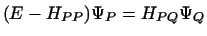 $\displaystyle (E - H_{PP}) \Psi_P = H_{PQ} \Psi_Q$