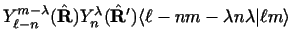 $\displaystyle Y_{\ell - n}^{m - \lambda} ( \hat{\bf R})
Y_n^\lambda ( \hat{\bf R}')
\langle \ell - n m - \lambda n \lambda \vert \ell m\rangle$