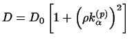 $\displaystyle D = D_0 \left [ 1 + \left ( \rho k _\alpha^{(p)} \right ) ^2 \right ]$