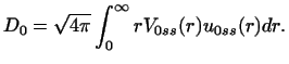 $\displaystyle D_0 = \sqrt {4 \pi} \int_ 0^\infty r V_{0ss}(r) u_{0ss} (r) dr.$