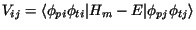 $V_{ij} = \langle \phi_{pi}\phi_{ti} \vert H_m - E \vert\phi_{pj}\phi_{tj}\rangle$