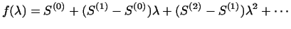 $\displaystyle f(\lambda) = S^{(0)} + (S^{(1)} - S^{(0)}) \lambda
+ (S^{(2)} - S^{(1)}) \lambda ^ 2 + \cdots$