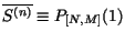 $\overline{S^{(n)}} \equiv P_{[N,M]} (1)$