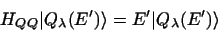 \begin{displaymath}
H_{QQ} \vert Q_\lambda (E') \rangle = E' \vert Q_\lambda (E') \rangle
\end{displaymath}