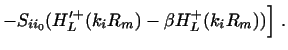 $\displaystyle - S_{ii_0}
(H'^+_L(k_iR_m)-\beta H^+_L(k_iR_m))
\Bigr ] \ .$