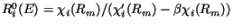 $R^0_{i}(E) =
\chi_{i}(R_m)/(\chi'_{i}(R_m)
- \beta \chi_{i}(R_m))$