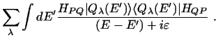 $\displaystyle \sum_\lambda \int dE' {{H_{PQ} \vert Q_\lambda (E') \rangle\langle Q_\lambda (E')\vert H_{QP} }
\over {(E - E') + i\varepsilon }} \ .$