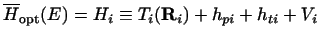 $\displaystyle \overline H_{\rm opt}(E) = H_i \equiv T_i({\bf R}_i) + h_{pi} + h_{ti} + V_i$