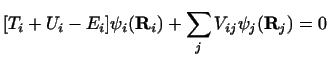 $\displaystyle [T_i + U_i -E_i] \psi_i({\bf R}_i) + \sum_j V_{ij} \psi_j({\bf R}_j) = 0$