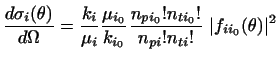 $\displaystyle \frac{d\sigma_i(\theta)}{d\Omega} = \frac{k_i}{\mu_i}\frac{\mu_{i...
..._0}}
\frac{n_{pi_0}!n_{ti_0}!}{n_{pi}!n_{ti}!} ~ \vert f_{ii_0}(\theta) \vert^2$