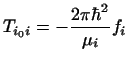 $\displaystyle T_{i_0i} = - \frac{2 \pi \hbar^2}{\mu_i} f_i$