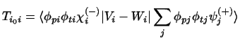 $\displaystyle T_{i_0i}
= \langle \phi_{pi}\phi_{ti}\chi_i^{(-)} \vert V_i-W_i \vert\sum_j \phi_{pj}\phi_{tj}\psi_j^{(+)} \rangle$